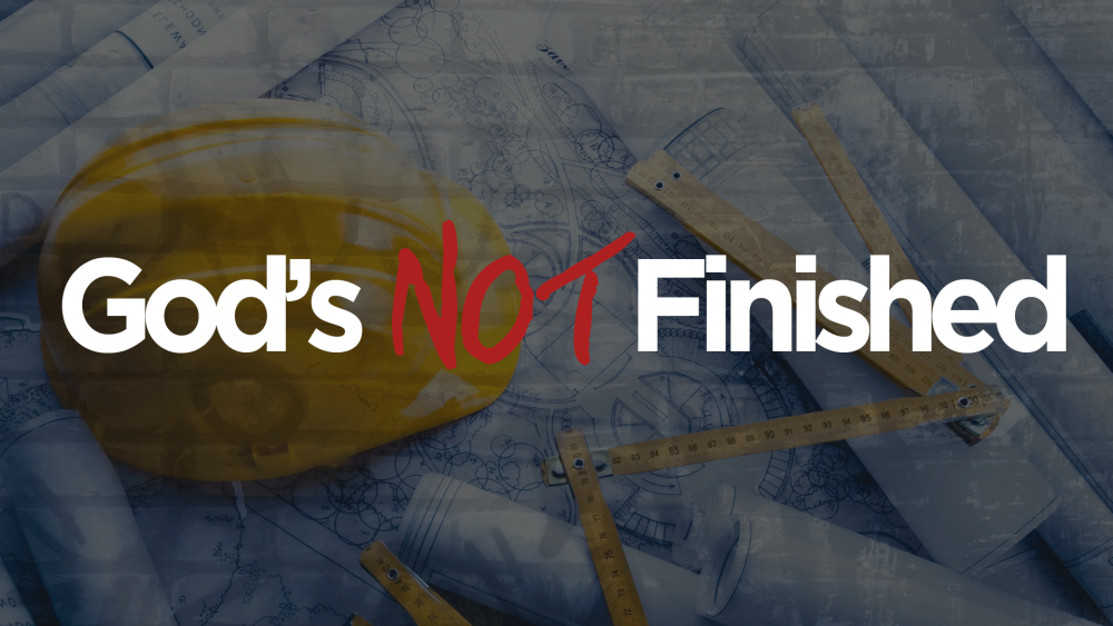 God's Not Finished Image